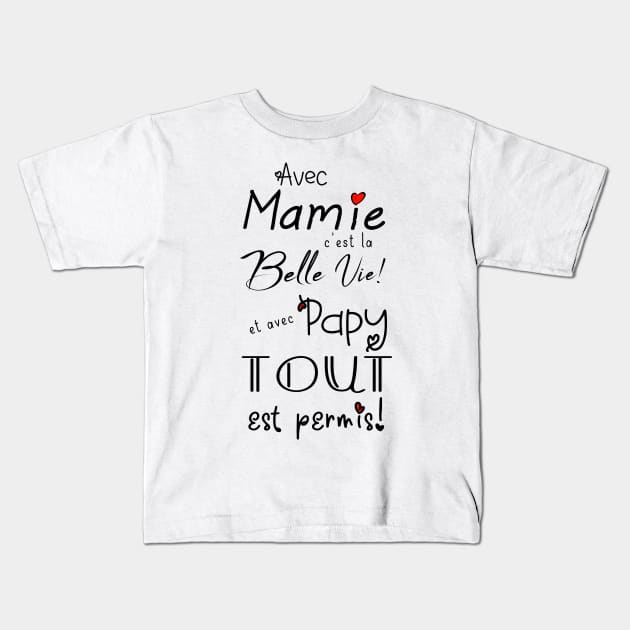 avec mamie c'ets la belle viet et avec papy tout est permis Kids T-Shirt by ChezALi